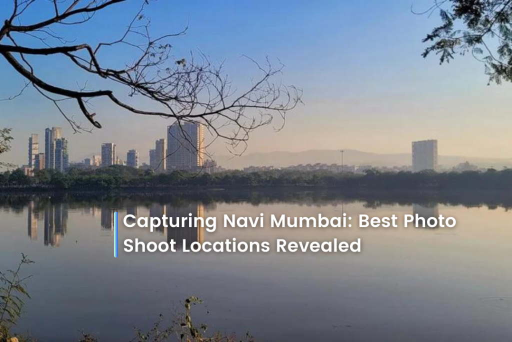 Capturing Navi Mumbai: Best Photo Shoot Locations Revealed