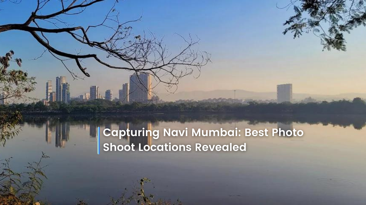 Capturing Navi Mumbai: Best Photo Shoot Locations Revealed