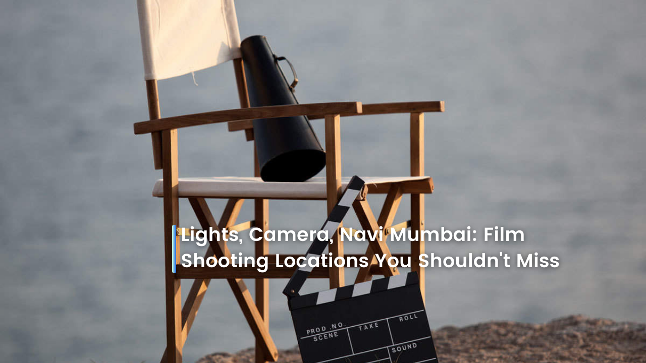 Lights, Camera, Navi Mumbai: Film Shooting Locations You Shouldn’t Miss