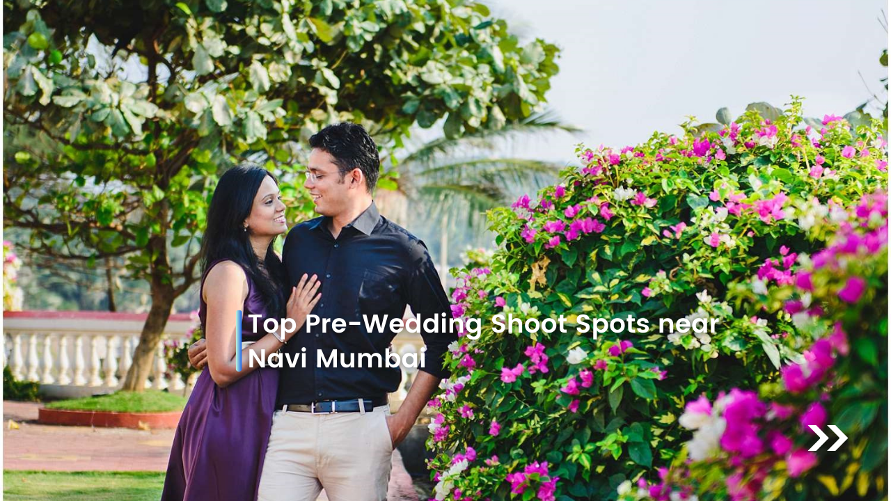 Top Pre-Wedding Shoot Spots near Navi Mumbai