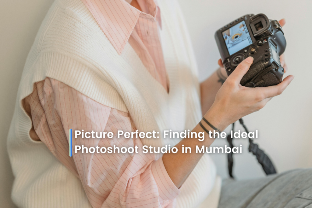 Picture Perfect: Finding the Ideal Photoshoot Studio in Mumbai