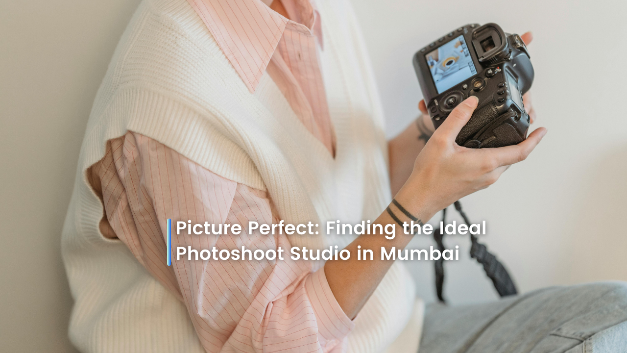 Picture Perfect: Finding the Ideal Photoshoot Studio in Mumbai