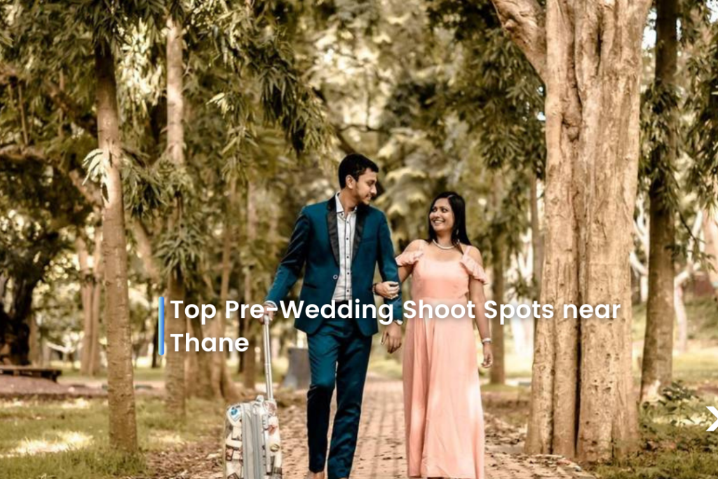  Top Pre-Wedding Shoot Spots near Thane