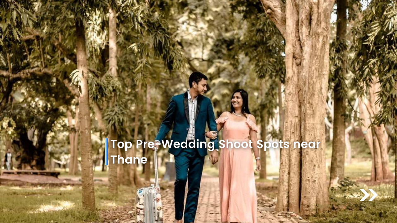  Top Pre-Wedding Shoot Spots near Thane