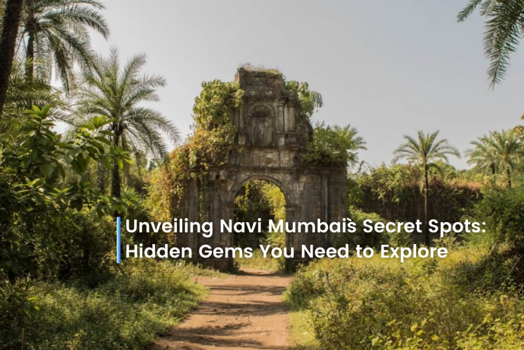 Unveiling Navi Mumbai`s Secret Spots: Hidden Gems You Need to Explore