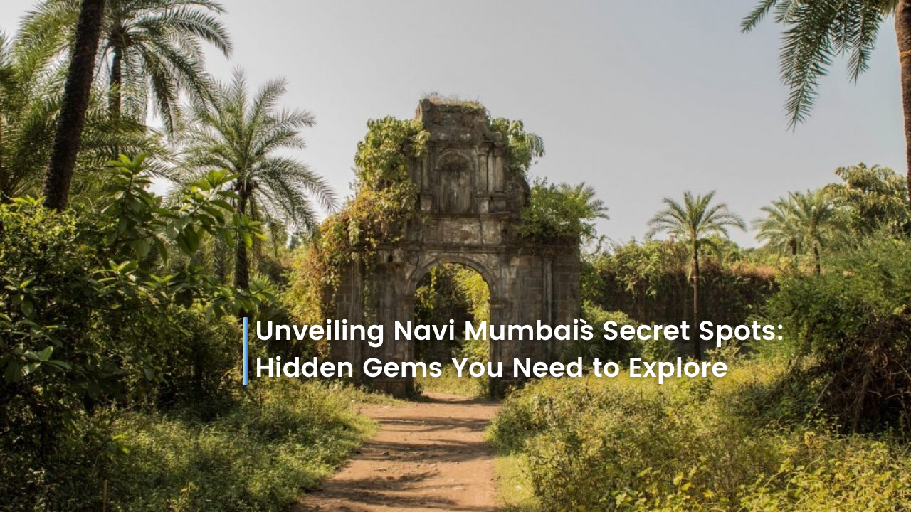 Unveiling Navi Mumbai`s Secret Spots: Hidden Gems You Need to Explore