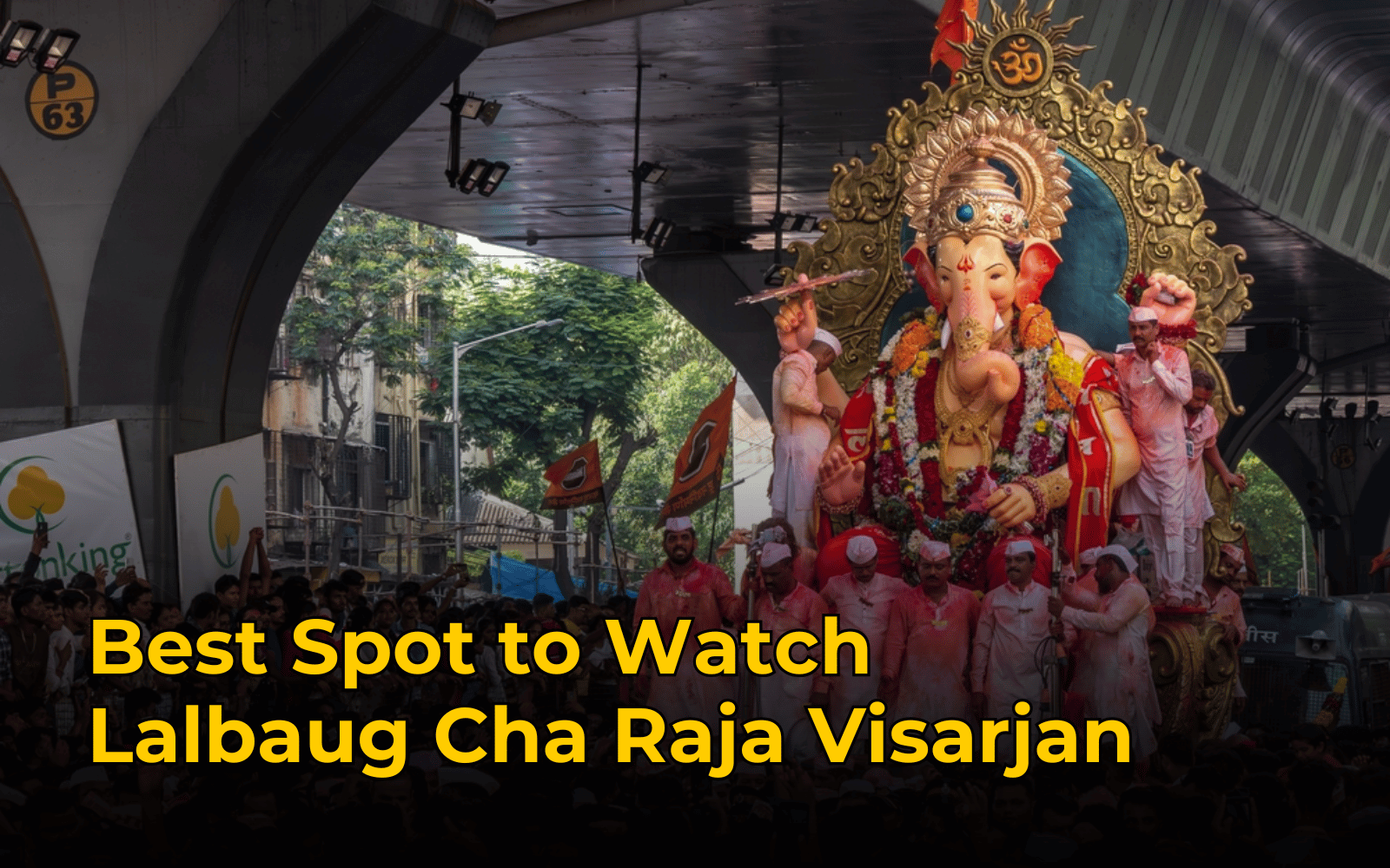 Best Spot to Watch Lalbaug Cha Raja Visarjan