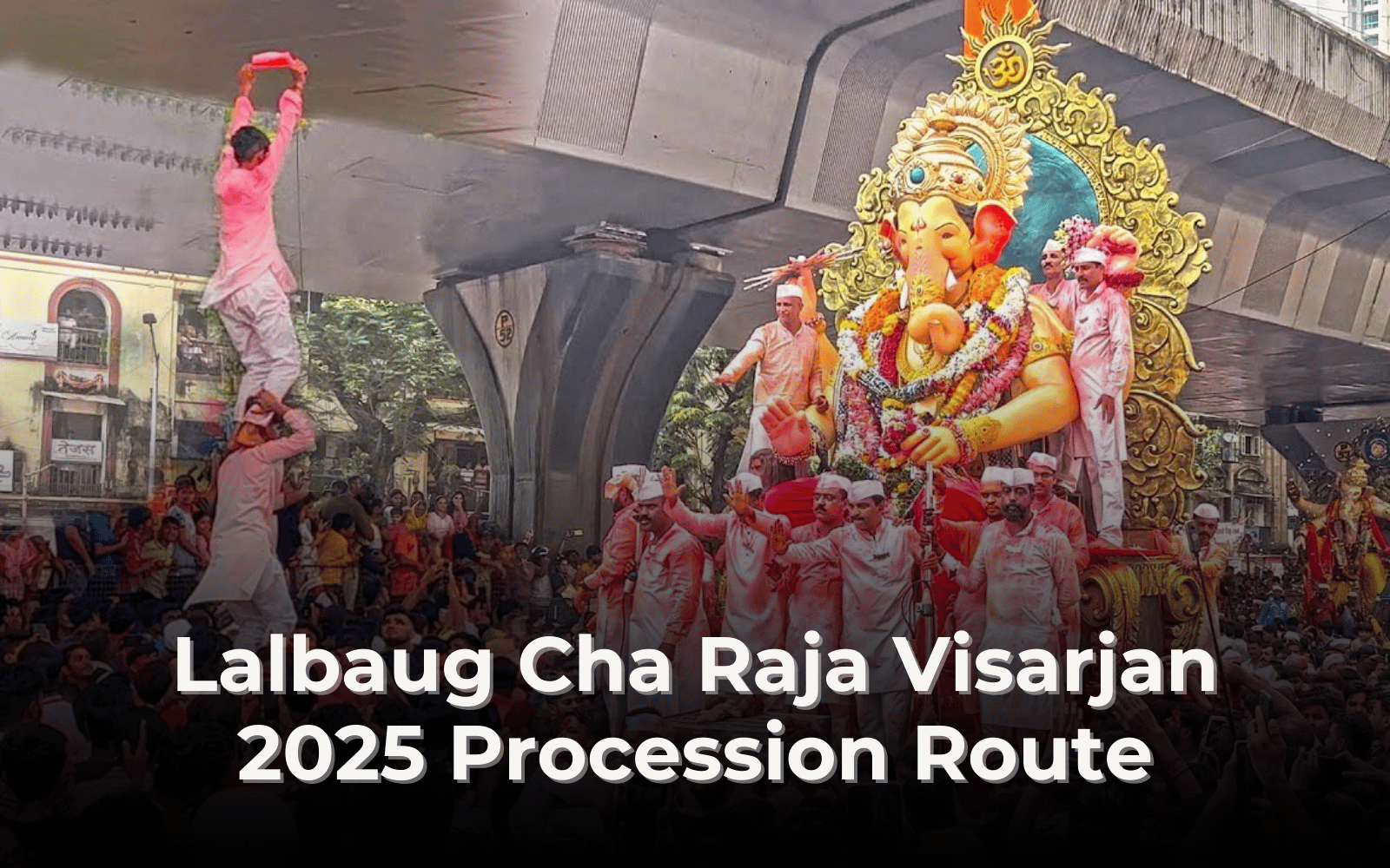 Lalbaug Cha Raja Visarjan 2025 Procession Route