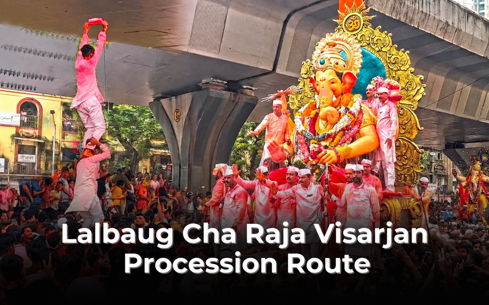 Lalbaug Cha Raja Visarjan Procession Route and Timings